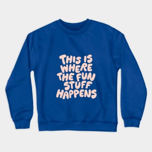 This is Where the Fun Stuff Happens Crewneck Sweatshirt